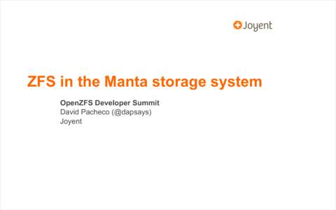 ZFS in the Manta storage system OpenZFS Developer Summit David Pacheco (@dapsays) Joyent  What is Manta?