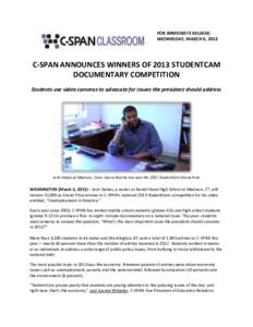 FOR IMMEDIATE RELEASE: WEDNESDAY, MARCH 6, 2013 C-SPAN ANNOUNCES WINNERS OF 2013 STUDENTCAM DOCUMENTARY COMPETITION Students use video cameras to advocate for issues the president should address