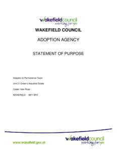 WAKEFIELD COUNCIL ADOPTION AGENCY STATEMENT OF PURPOSE Adoption & Permanence Team Unit 21 Green’s Industrial Estate