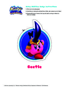 Kirby Abilities Badge instructions 1. Print out on sturdy paper. 2. Carefully cut along the dotted lines. (Kids, ask a grown-up to helpOptional) Punch a hole at the top and add a string or ribbon to wear as a badg