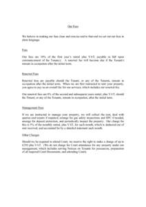 Our Fees We believe in making our fees clear and concise and to that end we set out our fees in plain language. Fees Our fees are 10% of the first year’s rental plus VAT, payable in full upon commencement of the Tenanc