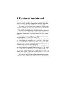 8. Udtalen af kemiske ord Udtaleregler Udtalen af kemiske ord følger i det store og hele gængse danske udtaleregler og er for mere almindeligt forekommende ord optaget i større udtaleordbøger som fx Munksgaards »Sto