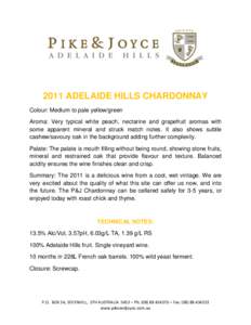 2011 ADELAIDE HILLS CHARDONNAY Colour: Medium to pale yellow/green Aroma: Very typical white peach, nectarine and grapefruit aromas with some apparent mineral and struck match notes. It also shows subtle cashew/savoury o