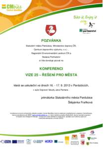 POZVÁNKA Statutární město Pardubice, Ministerstvo dopravy ČR, Centrum dopravního výzkumu, v.v.i. , Regionální Environmentální centrum ČR a Nadace Partnerství si Vás dovoluje pozvat na