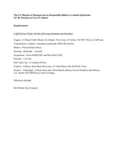 The US Mission in Managua invites Responsible Bidders to submit Quotations for the Purchase of two (2) vehicles Requirements: Light Pick-up Truck with the following minimum specifications: Engine: 2.5 Diesel Turbo Diesel