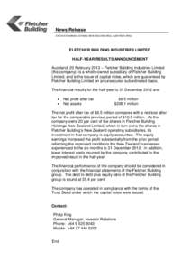 News Release STOCK EXCHANGE LISTINGS: NEW ZEALAND (FBU), AUSTRALIA (FBU). FLETCHER BUILDING INDUSTRIES LIMITED HALF-YEAR RESULTS ANNOUNCEMENT Auckland, 20 February 2013 – Fletcher Building Industries Limited