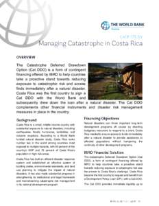 The Catastrophe Deferred Drawdown Option (Cat DDO) is a form of contingent financing offered by IBRD to help countries take a proactive stand towards reducing exposure to catastrophic risk and access finds immediately af