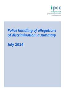 Police handling of allegations of discrimination: a summary July 2014 Background In July 2013, the IPCC published a report about the Metropolitan