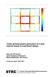 Traffic demand pattern generation for a grid network based on experiment design Qiao Ge, ETH Zurich Javier Ortigosa, ETH Zurich Monica Menendez, ETH Zurich