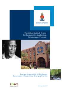 The Albert Luthuli Centre for Responsible Leadership University of Pretoria Business Responsibility for Biodiversity Conservation in South Africa: Emerging Priorities