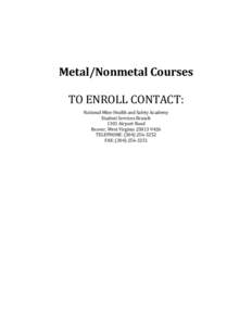 Metal/Nonmetal Courses TO ENROLL CONTACT: National Mine Health and Safety Academy Student Services Branch 1301 Airport Road Beaver, West Virginia[removed]