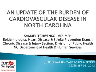 SAMUEL TCHWENKO, MD, MPH Epidemiologist, Heart Disease & Stroke Prevention Branch Chronic Disease & Injury Section; Division of Public Health NC Department of Health & Human Services  JUSTUS WARREN TASK FORCE MEETING
