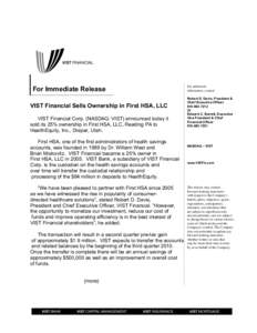 For Immediate Release VIST Financial Sells Ownership in First HSA, LLC VIST Financial Corp. (NASDAQ: VIST) announced today it sold its 25% ownership in First HSA, LLC, Reading PA to HealthEquity, Inc., Draper, Utah. Firs