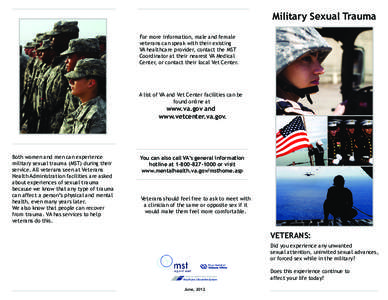 Military Sexual Trauma For more information, male and female veterans can speak with their existing VA healthcare provider, contact the MST Coordinator at their nearest VA Medical Center, or contact their local Vet Cente