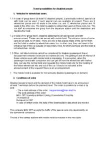 Travel possibilities for disabled people 1. Vehicles for wheelchair-users 1.1 In case of group travel (at least 10 disabled people), a previously ordered, special car with hoist can be used. 2 such special cars are avail