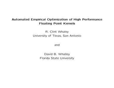 Automated Empirical Optimization of High Performance Floating Point Kernels R. Clint Whaley University of Texas, San Antonio and David B. Whalley