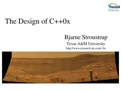 The Design of C++0x Bjarne Stroustrup Texas A&M University http://www.research.att.com/~bs  Overview