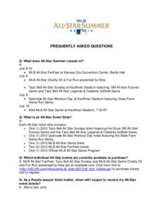 FREQUENTLY ASKED QUESTIONS  Q: What does All-Star Summer consist of? A: July 6-10  MLB All-Star FanFest at Kansas City Convention Center. Bartle Hall