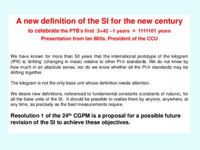 Metrology / International standards / SI units / New SI definitions / Centimetre–gram–second system of units / Kilogram / International System of Units / Avogadro constant / General Conference on Weights and Measures / Measurement / Systems of units / SI base units