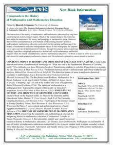 New Book Information Crossroads in the History of Mathematics and Mathematics Education Edited by Bharath Sriraman, The University of Montana A volume in the series: The Montana Mathematics Enthusiast: Monograph Series i
