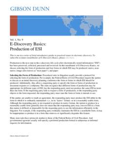 Vol. 1, No. 9  E-Discovery Basics: Production of ESI This is one in a series of brief introductory guides to practical issues in electronic discovery. To subscribe to future installments of E-Discovery Basics, please cli