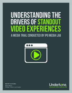 UNDERSTANDING THE  DRIVERS OF STANDOUT VIDEO EXPERIENCES