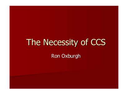 The Necessity of CCS Ron Oxburgh The 2009 Socio/economic Situation 