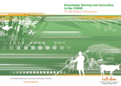 Knowledge Sharing and Innovation in the CGIAR ICT-KM Program Interventions The Knowledge Sharing project is funded by the ICT-KM Program of the CGIAR