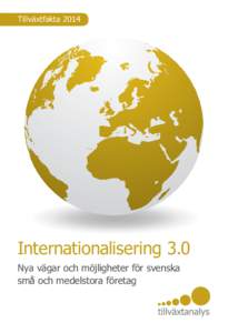 TillväxtfaktaInternationalisering 3.0 Nya vägar och möjligheter för svenska små och medelstora företag