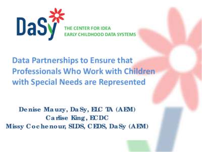 THE CENTER FOR IDEA EARLY CHILDHOOD DATA SYSTEMS Data Partnerships to Ensure that Professionals Who Work with Children with Special Needs are Represented