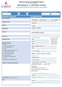 National Carer Counselling Program An Australian Government Initiative REFERRAL & INTAKE FORM Please complete all relevant sections each time a request is made for counselling