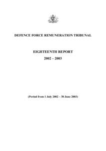 DEFENCE FORCE REMUNERATION TRIBUNAL   EIGHTEENTH REPORT  2002 – 2003   (Period from 1 July 2002 – 30 June 2003)