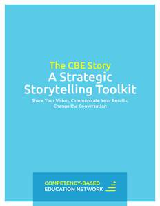 The CBE Story  A Strategic Storytelling Toolkit Share Your Vision, Communicate Your Results, Change the Conversation