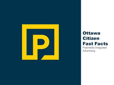 Ottawa Citizen Fast Facts Postmedia Integrated Advertising