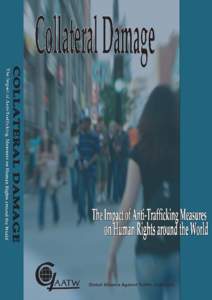 COLLATERAL DAMAGE The Impact of Anti-Trafficking Measures on Human Rights around the World © 2007 Global Alliance Against Traffic in Women (GAATW) ISBN[removed]4