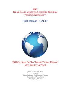 2012 THINK TANKS AND CIVIL SOCIETIES PROGRAM INTERNATIONAL RELATIONS PROGRAM UNIVERSITY OF PENNSYLVANIA 	
  