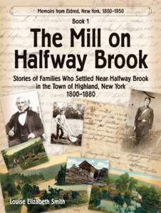 Memoirs from Eldred, New York, 1800–1950  Book 1 The Mill on Halfway Brook