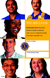 We are Lions We serve where we live. We are ready whenever or however our community needs us. Join us in making our community and the world a better place to live.