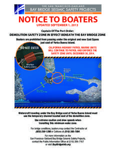 NOTICE TO BOATERS UPDATED SEPTEMBER 1, 2013 Captain Of The Port Order: DEMOLITION SAFETY ZONE IN EFFECT BENEATH THE BAY BRIDGE ZONE Boaters are prohibited from passing under the original and new East Spans