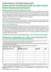 Volksinitiative „Schuldenabbau jetzt – Schluss mit der Schuldenwirtschaft zu Lasten unserer Kinder! (Generationeninitiative)“ Schuldenstand Kanton Basel-Stadt: 7 Milliarden Franken! Per Ende 2014 betrugen die Brutt