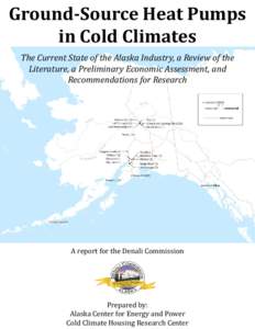 Ground-Source Heat Pumps in Cold Climates The Current State of the Alaska Industry, a Review of the Literature, a Preliminary Economic Assessment, and Recommendations for Research