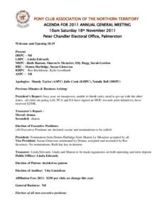 PONY CLUB ASSOCIATION OF THE NORTHERN TERRITORY AGENDA FOR 2011 ANNUAL GENERAL MEETING 10am Saturday 18th November 2011 Peter Chandler Electoral Office, Palmerston Welcome and OpeningPresent