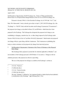 SECURITIES AND EXCHANGE COMMISSION (Release No; File No. SR-BATSApril 9, 2015 Self-Regulatory Organizations; BATS Exchange, Inc.; Notice of Filing and Immediate Effectiveness of a Proposed Rule Change