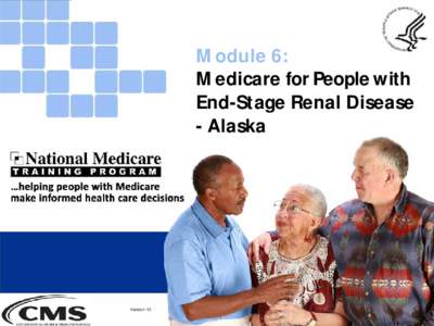 Module 6: Medicare for People with End-Stage Renal Disease - Alaska  Version 12