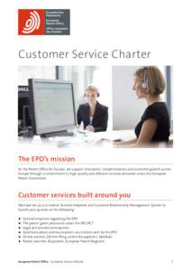 Customer Service Charter  The EPO’s mission As the Patent Office for Europe, we support innovation, competitiveness and economic growth across Europe through a commitment to high quality and efficient services delivere