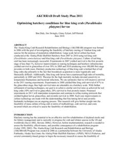 AKCRRAB Draft Study Plan 2011 Optimizing hatchery conditions for blue king crab (Paralithodes platypus) larvae Ben Daly, Jim Swingle, Ginny Eckert, Jeff Hetrick June 2010