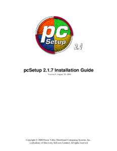 pcSetupInstallation Guide Version 6, August 29, 2000 Copyright © 2000 Fraser Valley Distributed Computing Systems, Inc., a subsidiary of Discovery Software Limited, All rights reserved