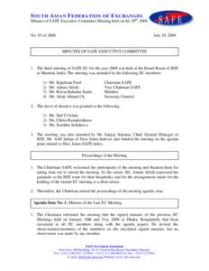 S OUTH A SIAN F EDERATION OF E XCHANGES Minutes of SAFE Executive Committee Meeting held on Jul 29th, 2008 No. 03 ofJuly 29, 2008