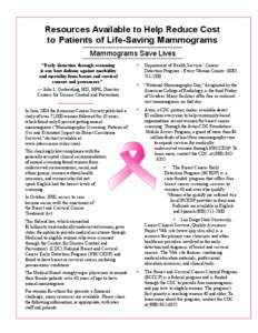 Resources Available to Help Reduce Cost to Patients of Life-Saving Mammograms Mammograms Save Lives “Early detection through screening is our best defense against morbidity and mortality from breast and cervical