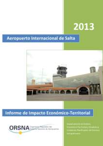 2013 Aeropuerto Internacional de Salta Informe de Impacto Económico-Territorial Departamento de Análisis Económico-Territorial y Estadística,